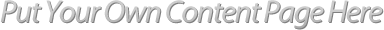 Put Your Own Content Page Here